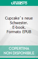 Cupcake`s neue Schwester. E-book. Formato EPUB ebook di Alexandra Lorenz