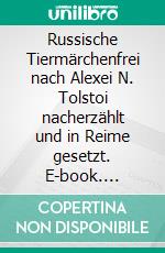 Russische Tiermärchenfrei nach Alexei N. Tolstoi   nacherzählt und in Reime gesetzt. E-book. Formato EPUB ebook