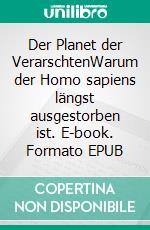 Der Planet der VerarschtenWarum der Homo sapiens längst ausgestorben ist. E-book. Formato EPUB ebook