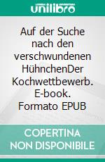 Auf der Suche nach den verschwundenen HühnchenDer Kochwettbewerb. E-book. Formato EPUB ebook di Joel Meyer