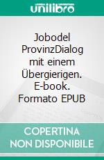 Jobodel ProvinzDialog mit einem Übergierigen. E-book. Formato EPUB ebook