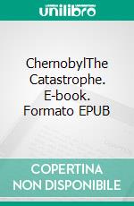 ChernobylThe Catastrophe. E-book. Formato EPUB ebook di Johannes Grotzky