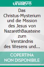 Das Christus-Mysterium und die Mission des Jesus von NazarethBausteine zum Verständnis des Wesens und Wirkens Christi. E-book. Formato EPUB