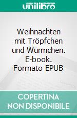 Weihnachten mit Tröpfchen und Würmchen. E-book. Formato EPUB ebook