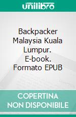 Backpacker Malaysia Kuala Lumpur. E-book. Formato EPUB ebook di Wolfgang Pade