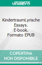 KindertraumLyrische Essays. E-book. Formato EPUB