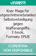 Krav Maga für FortgeschritteneIsraelische Selbstverteidigung gegen Waffenangriffe. E-book. Formato EPUB ebook di Stefan Wahle