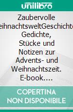 Zaubervolle WeihnachtsweltGeschichten, Gedichte, Stücke und Notizen zur Advents- und Weihnachtszeit. E-book. Formato EPUB ebook di Vera Hewener