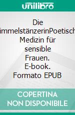 Die HimmelstänzerinPoetische Medizin für sensible Frauen. E-book. Formato EPUB ebook