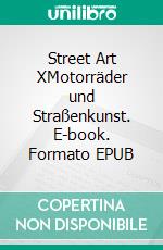 Street Art XMotorräder und Straßenkunst. E-book. Formato EPUB ebook