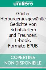 Günter Herburgerausgewählte Gedichte von Schrifstellern und Freunden. E-book. Formato EPUB ebook di Jürgen Klingel