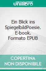 Ein Blick ins SpiegelbildPoesie. E-book. Formato EPUB ebook