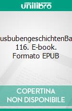 LausbubengeschichtenBand 116. E-book. Formato EPUB ebook