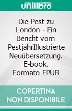 Die Pest zu London - Ein Bericht vom PestjahrIllustrierte Neuübersetzung. E-book. Formato EPUB ebook