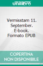 Vermisstam 11. September. E-book. Formato EPUB ebook di Eva Frieko