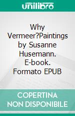 Why Vermeer?Paintings by Susanne Husemann. E-book. Formato EPUB