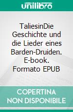 TaliesinDie Geschichte und die Lieder eines Barden-Druiden. E-book. Formato EPUB ebook di Harry Eilenstein