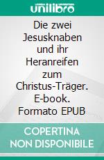 Die zwei Jesusknaben und ihr Heranreifen zum Christus-Träger. E-book. Formato EPUB ebook