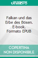 Falkan und das Erbe des Bösen. E-book. Formato EPUB ebook di Gerhard Krieg