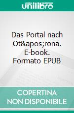 Das Portal nach Ot&apos;rona. E-book. Formato EPUB ebook