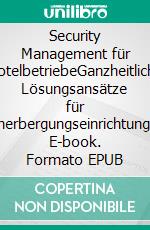 Security Management für HotelbetriebeGanzheitliche Lösungsansätze für Beherbergungseinrichtungen. E-book. Formato EPUB ebook