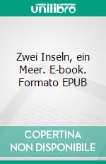 Zwei Inseln, ein Meer. E-book. Formato EPUB ebook