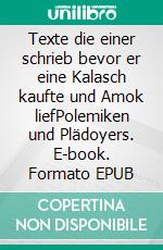 Texte die einer schrieb bevor er eine Kalasch kaufte und Amok liefPolemiken und Plädoyers. E-book. Formato EPUB ebook di Thomas Heinze