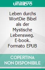 Leben durchs WortDie Bibel als der Mystische Lebensweg. E-book. Formato EPUB ebook