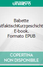 Babette postfaktischKurzgeschichten. E-book. Formato EPUB ebook