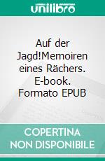 Auf der Jagd!Memoiren eines Rächers. E-book. Formato EPUB ebook