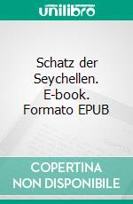 Schatz der Seychellen. E-book. Formato EPUB