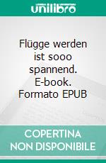 Flügge werden ist sooo spannend. E-book. Formato EPUB ebook di Edith Fehr-Brunner