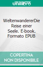 WeltenwandererDie Reise einer Seele. E-book. Formato EPUB ebook di Claudia Büchler