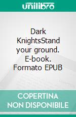 Dark KnightsStand your ground. E-book. Formato EPUB ebook
