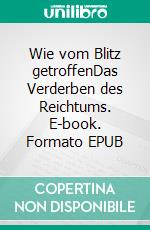 Wie vom Blitz getroffenDas Verderben des Reichtums. E-book. Formato EPUB ebook di Martin Schwander