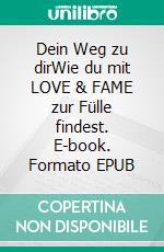 Dein Weg zu dirWie du mit LOVE & FAME zur Fülle findest. E-book. Formato EPUB ebook