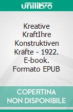 Kreative KraftIhre Konstruktiven Kräfte - 1922. E-book. Formato EPUB ebook