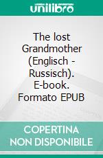 The lost Grandmother (Englisch - Russisch). E-book. Formato EPUB ebook di Pierre Alizé