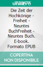 Die Zeit der Hochkönige - Freiheit - Neuntes BuchFreiheit - Neuntes Buch. E-book. Formato EPUB ebook