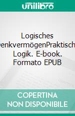 Logisches DenkvermögenPraktische Logik. E-book. Formato EPUB ebook di William Walker Atkinson