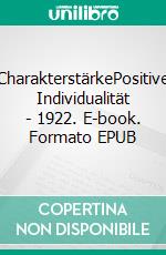 CharakterstärkePositive Individualität - 1922. E-book. Formato EPUB ebook di William Walker Atkinson