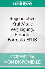 Regenerative KraftVitale Verjüngung. E-book. Formato EPUB ebook