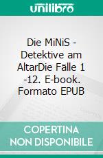 Die MiNiS - Detektive am AltarDie Fälle 1 -12. E-book. Formato EPUB ebook di Thomas Wolfer