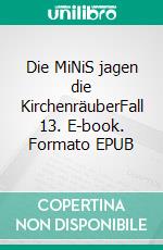 Die MiNiS jagen die KirchenräuberFall 13. E-book. Formato EPUB ebook