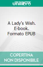 A Lady's Wish. E-book. Formato EPUB ebook