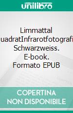 Limmattal QuadratInfrarotfotografie Schwarzweiss. E-book. Formato EPUB ebook di Thomas Pfann