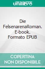 Die FelsenarenaRoman. E-book. Formato EPUB ebook di Christian Urech