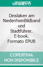 Dinslaken am NiederrheinBildband und Stadtführer. E-book. Formato EPUB ebook di Lothar Herbst