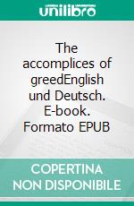 The accomplices of greedEnglish und Deutsch. E-book. Formato EPUB ebook di Dietmar Dressel