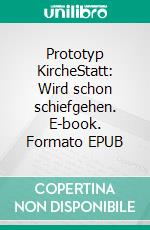 Prototyp KircheStatt: Wird schon schiefgehen. E-book. Formato EPUB ebook